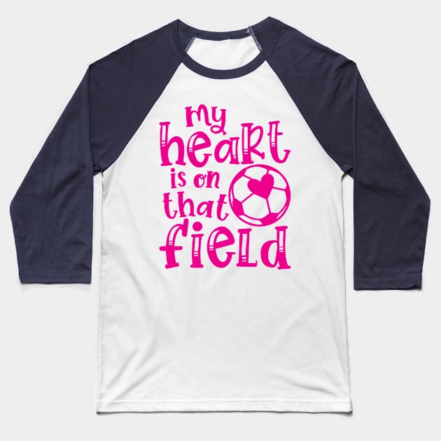 My Heart Is On That Field Soccer Mom Baseball T-Shirt by GlimmerDesigns